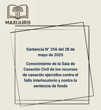 Sentencia N° 256 del 28 de mayo de 2025 - Conocimiento de la Sala de Casación Civil de los recursos de casación ejercidos contra el fallo interlocutorio y contra la sentencia de fondo