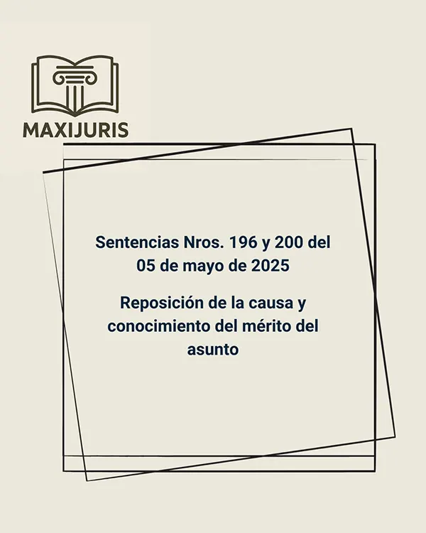 Sentencias Nros. 196 y 200 del 05 de mayo de 2025 - Reposición de la causa y conocimiento del mérito del asunto