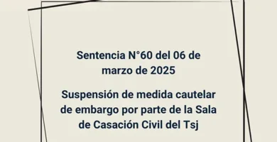 Sentencia N°60 del 06 de marzo de 2025 - Suspensión de medida cautelar de embargo por parte de la Sala de Casación Civil del Tsj