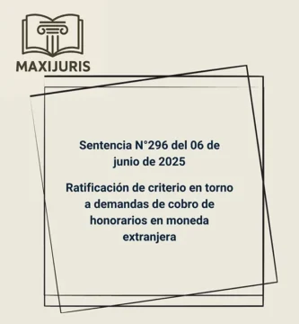 Sentencia N°296 del 06 de junio de 2025 - Ratificación de criterio en torno a demandas de cobro de honorarios en moneda extranjera