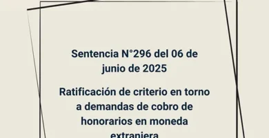 Sentencia N°296 del 06 de junio de 2025 - Ratificación de criterio en torno a demandas de cobro de honorarios en moneda extranjera