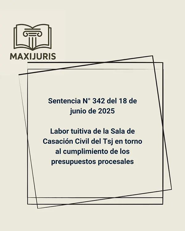 Sentencia N° 342 del 18 de junio de 2025 - Labor tuitiva de la Sala de Casación Civil del Tsj en torno al cumplimiento de los presupuestos procesales