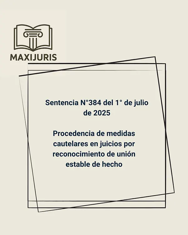 Sentencia N°384 del 1° de julio de 2025 - Procedencia de medidas cautelares en juicios por reconocimiento de unión estable de hecho