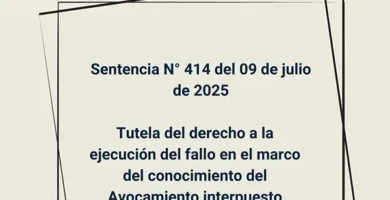 Sentencia N° 414 del 09 de julio de 2025 - Tutela del derecho a la ejecución del fallo en el marco del conocimiento del Avocamiento interpuesto