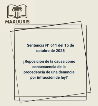 Sentencia N° 611 del 15 de octubre de 2025 - ¿Reposición de la causa como consecuencia de la procedencia de una denuncia por infracción de ley?