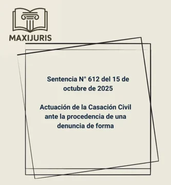 Sentencia N° 612 del 15 de octubre de 2025 - Actuación de la Casación Civil ante la procedencia de una denuncia de forma