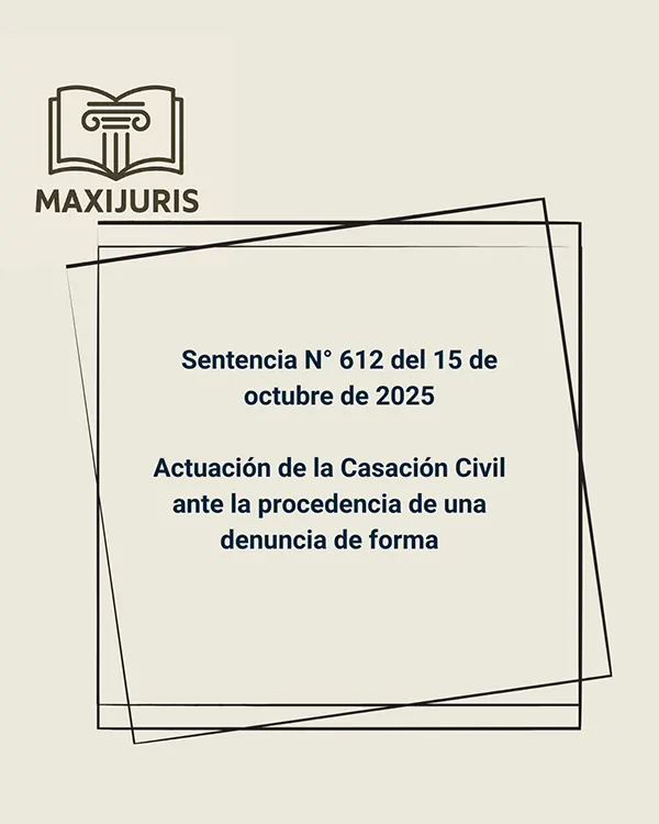 Sentencia N° 612 del 15 de octubre de 2025 - Actuación de la Casación Civil ante la procedencia de una denuncia de forma
