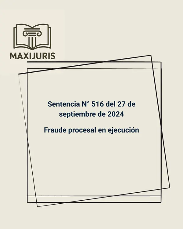 Sentencia N° 516 del 27 de septiembre de 2024 - Fraude procesal en ejecución
