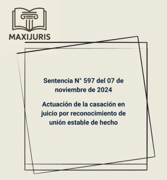 Sentencia N° 597 del 07 de noviembre de 2024 - Actuación de la casación en juicio por reconocimiento de unión estable de hecho