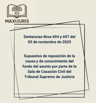 Sentencias Nros 694 y 697 del 05 de noviembre de 2025 - Supuestos de reposición de la causa y de conocimiento del fondo del asunto por parte de la Sala de Casación Civil del Tribunal Supremo de Justicia
