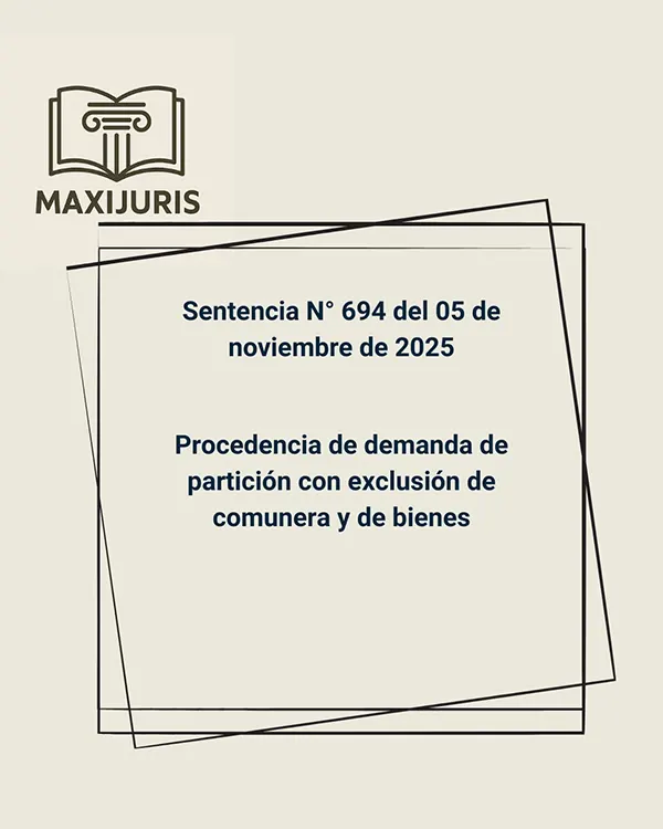 Sentencia N° 694 del 05 de noviembre de 2025 - Procedencia de demanda de partición con exclusión de comunera y de bienes