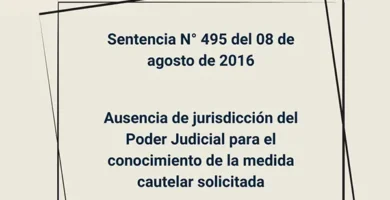 Sentencia N° 495 del 08 de agosto de 2016 - Ausencia de jurisdicción del Poder Judicial para el conocimiento de la medida cautelar solicitada