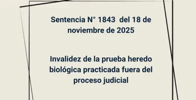 Sentencia N° 1843 del 18 de noviembre de 2025 - Invalidez de la prueba heredo biológica practicada fuera del proceso judicial
