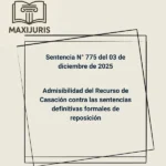 Sentencia N° 775 del 03 de diciembre de 2025 - Admisibilidad del Recurso de Casación contra las sentencias definitivas formales de reposición