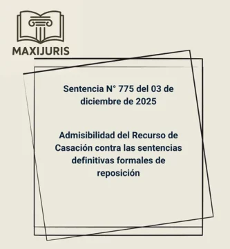 Sentencia N° 775 del 03 de diciembre de 2025 - Admisibilidad del Recurso de Casación contra las sentencias definitivas formales de reposición