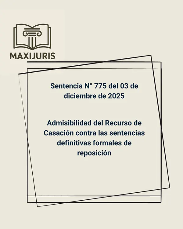 Sentencia N° 775 del 03 de diciembre de 2025 - Admisibilidad del Recurso de Casación contra las sentencias definitivas formales de reposición