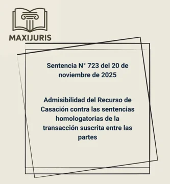 Sentencia N° 723 del 20 de noviembre de 2025 - Admisibilidad del Recurso de Casación contra las sentencias homologatorias de la transacción suscrita entre las partes