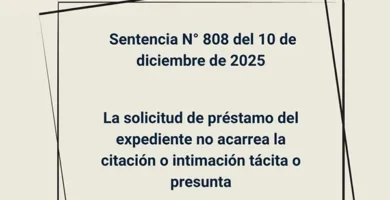 Sentencia N° 808 del 10 de diciembre de 2025 - La solicitud de préstamo del expediente no acarrea la citación o intimación tácita o presunta