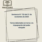 Sentencia N° 725 del 21 de noviembre de 2025 - Yerros detectados en torno a la impugnación del poder otorgado