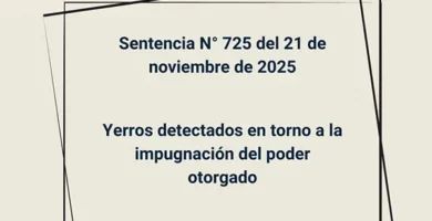 Sentencia N° 725 del 21 de noviembre de 2025 - Yerros detectados en torno a la impugnación del poder otorgado
