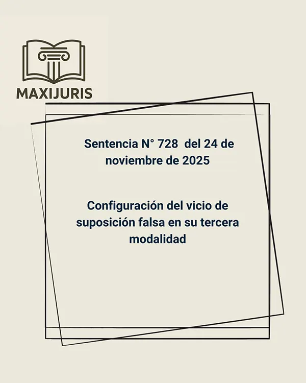 Sentencia N° 728 del 24 de noviembre de 2025 - Configuración del vicio de suposición falsa en su tercera modalidad