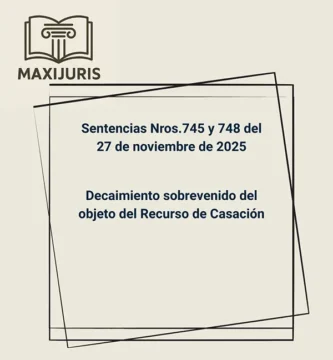 Sentencias Nros.745 y 748 del 27 de noviembre de 2025 - Decaimiento sobrevenido del objeto del Recurso de Casación