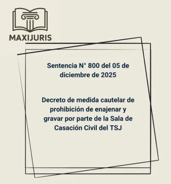 Sentencia N° 800 del 05 de diciembre de 2025 - Decreto de medida cautelar de prohibición de enajenar y gravar por parte de la Sala de Casación Civil del TSJ