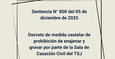 Sentencia N° 800 del 05 de diciembre de 2025 - Decreto de medida cautelar de prohibición de enajenar y gravar por parte de la Sala de Casación Civil del TSJ