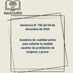 Sentencia N° 786 del 04 de diciembre de 2025 - Ausencia de cualidad activa para solicitar la medida cautelar de prohibición de enajenar y gravar