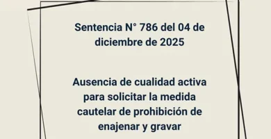 Sentencia N° 786 del 04 de diciembre de 2025 - Ausencia de cualidad activa para solicitar la medida cautelar de prohibición de enajenar y gravar