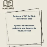 Sentencia N° 787 del 04 de diciembre de 2025 - Apertura de articulación probatoria ante denuncia de fraude procesal