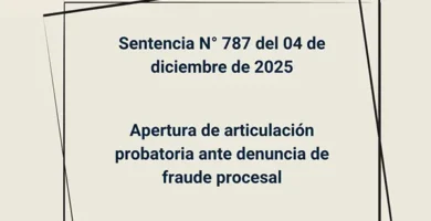 Sentencia N° 787 del 04 de diciembre de 2025 - Apertura de articulación probatoria ante denuncia de fraude procesal