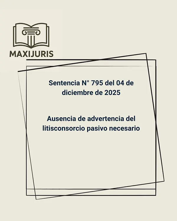 Sentencia N° 795 del 04 de diciembre de 2025 - Ausencia de advertencia del litisconsorcio pasivo necesario
