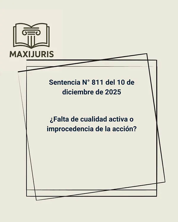 Sentencia N° 811 del 10 de diciembre de 2025 - ¿Falta de cualidad activa o improcedencia de la acción?