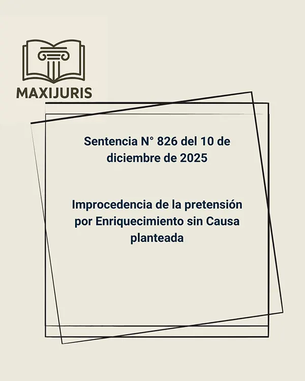 Sentencia N° 826 del 10 de diciembre de 2025 - Improcedencia de la pretensión por Enriquecimiento sin Causa planteada
