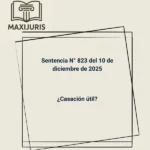 Sentencia N° 823 del 10 de diciembre de 2025 - ¿Casación útil?