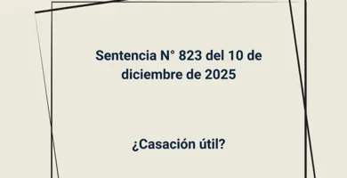 Sentencia N° 823 del 10 de diciembre de 2025 - ¿Casación útil?