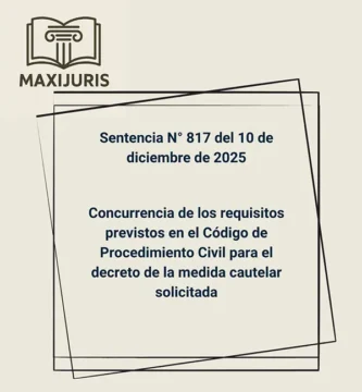 Sentencia N° 817 del 10 de diciembre de 2025 - Concurrencia de los requisitos previstos en el Código de Procedimiento Civil para el decreto de la medida cautelar solicitada