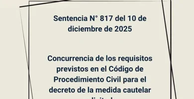 Sentencia N° 817 del 10 de diciembre de 2025 - Concurrencia de los requisitos previstos en el Código de Procedimiento Civil para el decreto de la medida cautelar solicitada