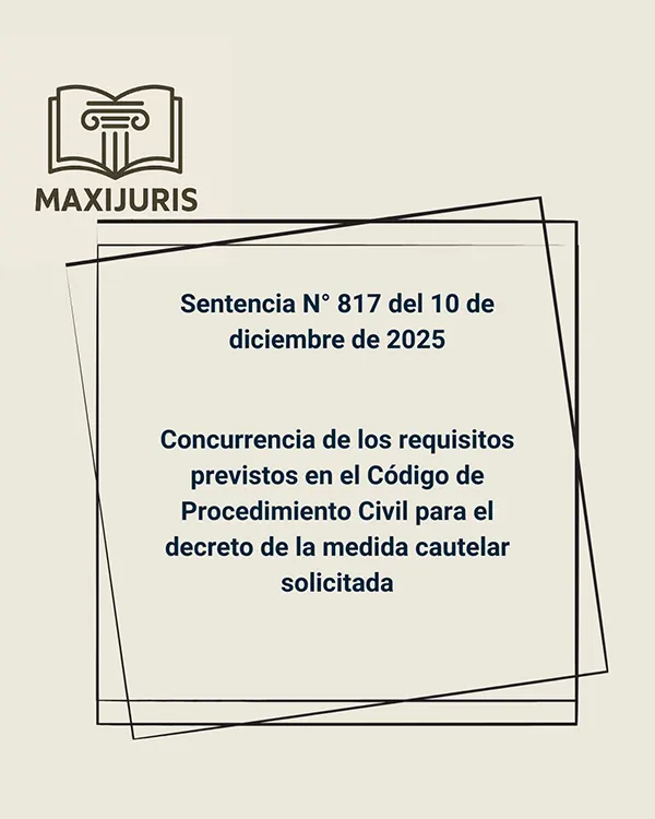 Sentencia N° 817 del 10 de diciembre de 2025 - Concurrencia de los requisitos previstos en el Código de Procedimiento Civil para el decreto de la medida cautelar solicitada