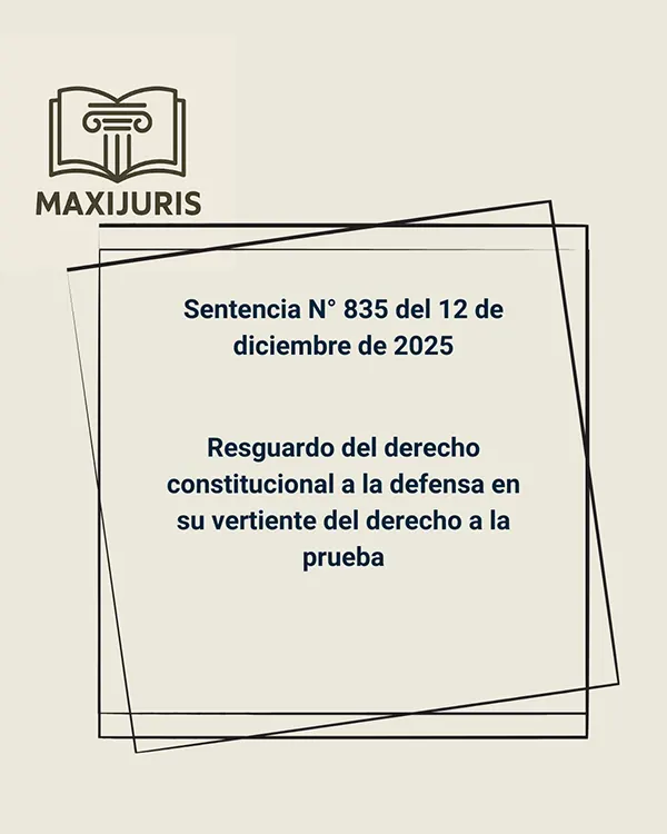 Sentencia N° 835 del 12 de diciembre de 2025 - Resguardo del derecho constitucional a la defensa en su vertiente del derecho a la prueba