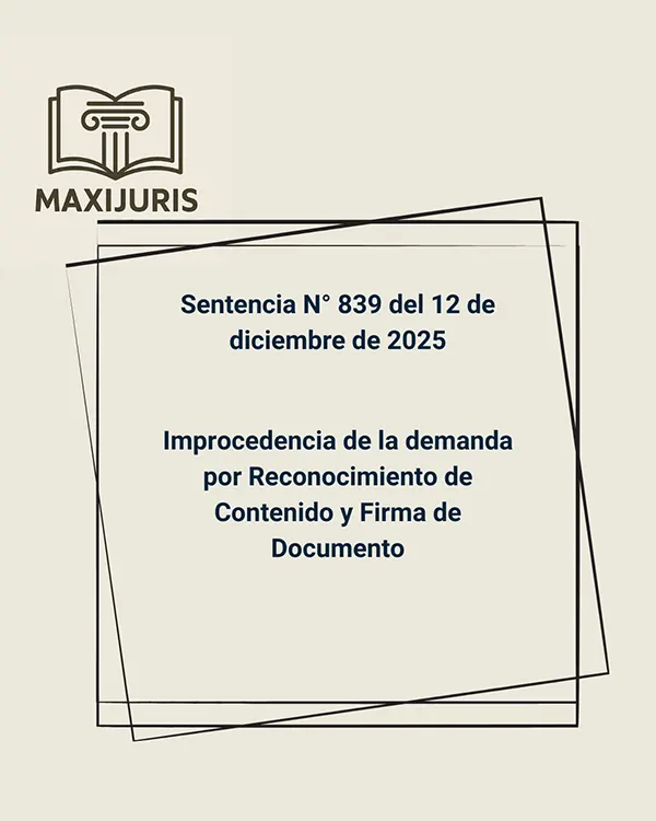 Sentencia N° 839 del 12 de diciembre de 2025 - Improcedencia de la demanda por Reconocimiento de Contenido y Firma de Documento