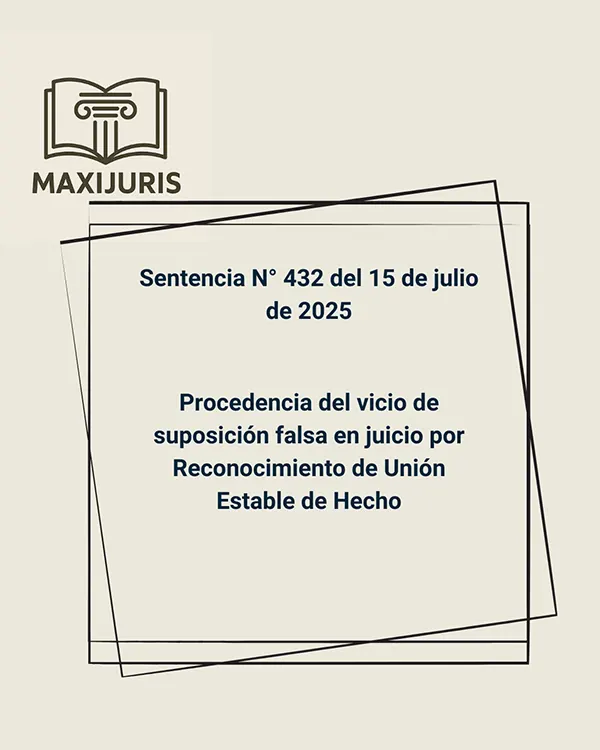 Sentencia N° 432  del 15  de julio de 2025 - Procedencia del vicio de suposición falsa en juicio por Reconocimiento de Unión Estable de Hecho