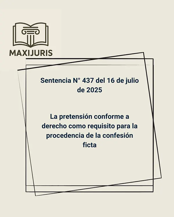 Sentencia N° 437 del 16 de julio de 2025 - La pretensión conforme a derecho como requisito para la procedencia de la confesión ficta
