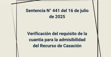 Sentencia N° 441 del 16 de julio de 2025 - Verificación del requisito de la cuantía para la admisibilidad del Recurso de Casación