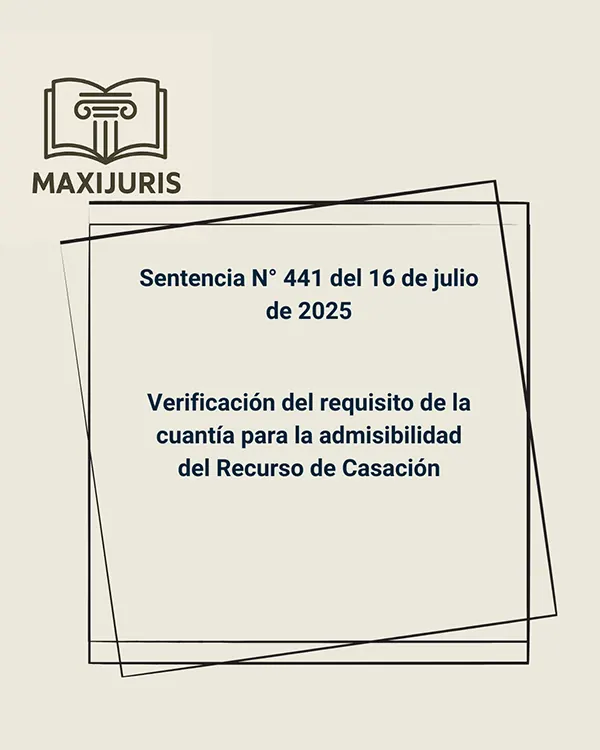 Sentencia N° 441 del 16 de julio de 2025 - Verificación del requisito de la cuantía para la admisibilidad del Recurso de Casación