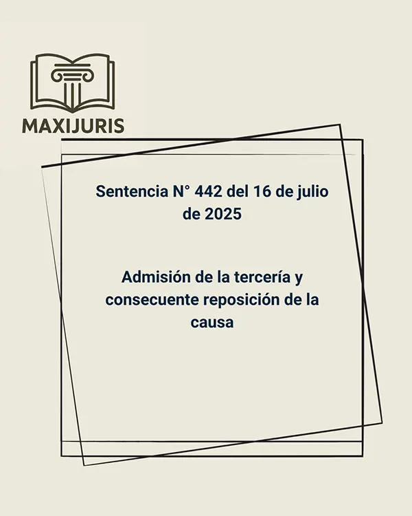 Sentencia N° 442 del 16 de julio de 2025 - Admisión de la tercería y consecuente reposición de la causa