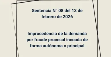 Sentencia N° 08 del 13 de febrero de 2026 - Improcedencia de la demanda por fraude procesal incoada de forma autónoma o principal