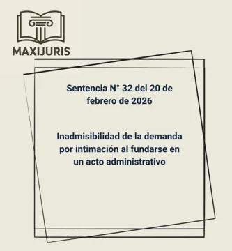 Sentencia N° 32 del 20 de febrero de 2026 - Inadmisibilidad de la demanda por intimación al fundarse en un acto administrativo