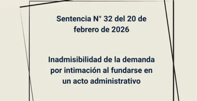 Sentencia N° 32 del 20 de febrero de 2026 - Inadmisibilidad de la demanda por intimación al fundarse en un acto administrativo